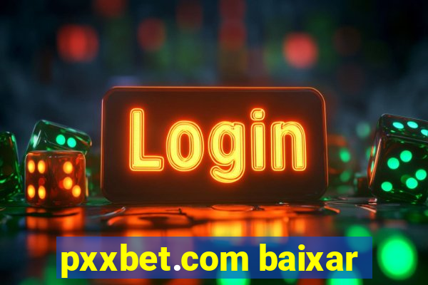 pxxbet.com baixar